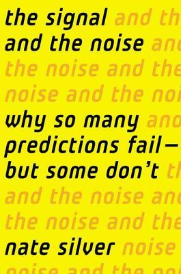 Full Download The Signal and the Noise: Why So Many Predictions Fail - But Some Don't - Nate Silver file in PDF