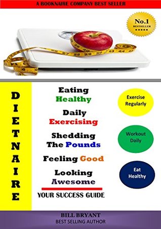 Read Dietnaire Eating Healthy Daily Exercising Shedding The Pounds Feeling Good Looking Awesome Your Guide To Success - Bill Bryant file in PDF