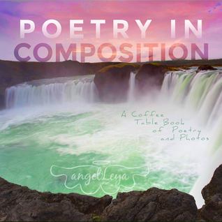 Download Poetry in Composition: A Coffee Table Book of Poetry and Photos - Angel Leya file in ePub