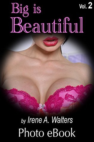 Full Download Big Is Beautiful, Vol. 2: Sexy Girls With Big Boobs - Irene A. Walters | ePub