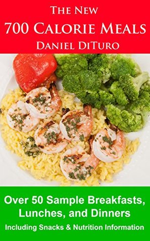 Read The New 700 Calorie Meals: Over 50 Sample Breakfasts, Lunches, and Dinners - Daniel DiTuro file in ePub