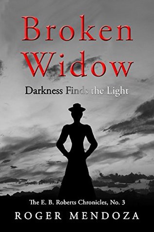 Read Broken Widow: Darkness Finds the Light (E. B. Roberts Chronicles Book 3) - Roger Mendoza file in PDF