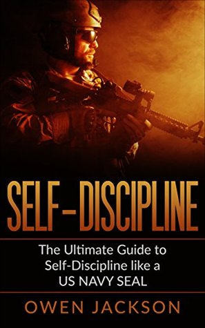 Full Download Self Discipline: The Ultimate Guide to Self Discipline Like A US Navy Seal (Warrior Zone Book 1) - Owen Jackson file in PDF