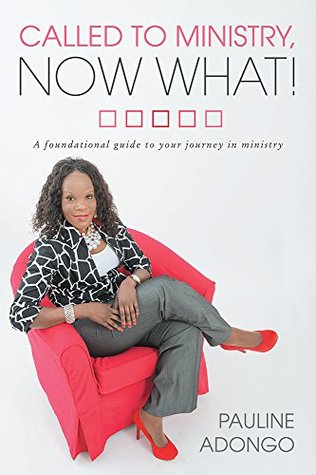 Download Called to Ministry, Now What!: A foundational guide to your journey in ministry - Pauline Adongo | ePub