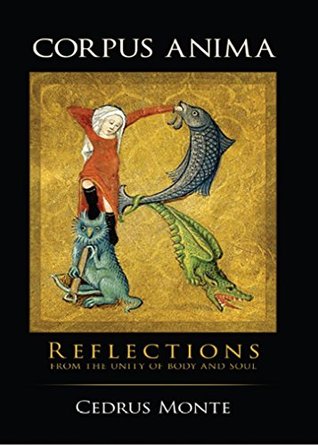 Download Corpus Anima: Reflections from the Unity of Body and Soul - Cedrus Monte file in PDF