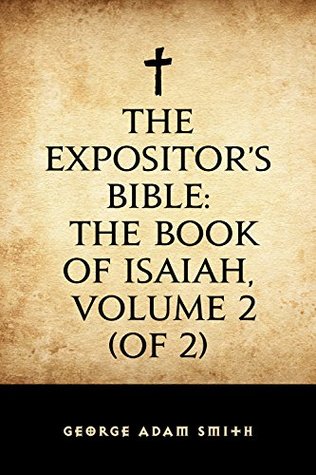 Download The Expositor's Bible: The Book of Isaiah, Volume 2 (of 2) - George Adam Smith | PDF