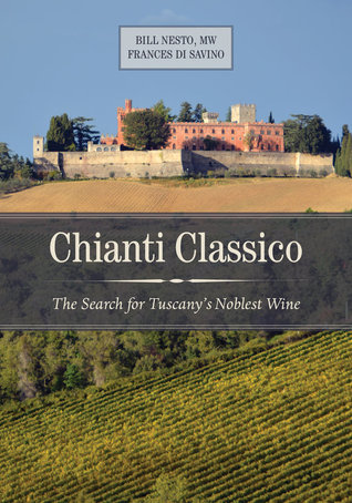 Read Online Chianti Classico: The Search for Tuscany's Noblest Wine - Bill Nesto | ePub