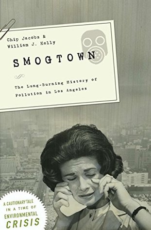 Read Smogtown: The Lung-Burning History of Pollution in Los Angeles - Chip Jacobs | ePub