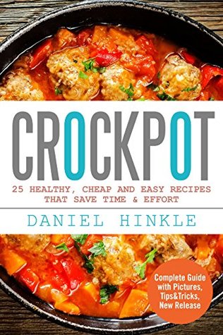 Download Crockpot: 25 Healthy, Cheap And Easy Recipes That Save Time & Effort - Daniel Hinkle file in PDF