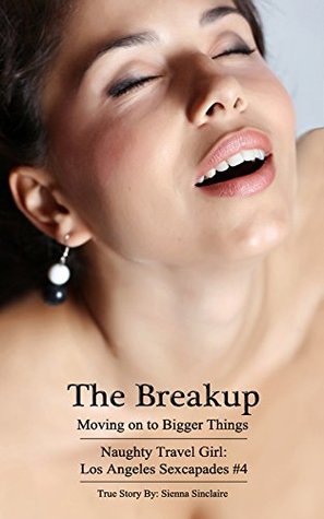 Download The Breakup - Moving On To Bigger Things (Naughty Travel Girl: Los Angeles Sexcapades #4 Book 1) - Sienna Sinclaire file in ePub