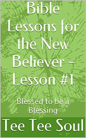 Download Bible Lessons for the New Believer - Lesson #1: Blessed to be a Blessing - Tee Tee Soul | ePub