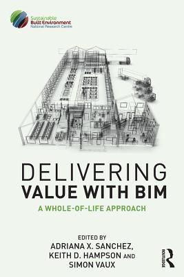 Read Online Delivering Value with Bim: A Whole-Of-Life Approach - Adriana X. Sanchez file in ePub