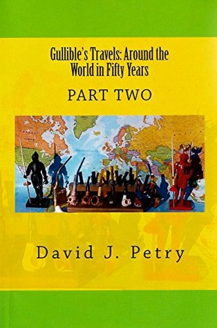 Full Download Gullible's Travels Around the World in Fifty Years PART TWO - David Petry | PDF