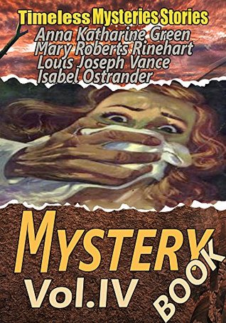 Read The Mystery Book Vol. IV: 15 Classic Detective and Mystery Stories - Anna Katharine Green file in ePub