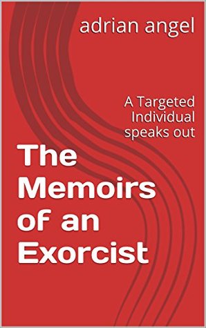 Download The Memoirs of an Exorcist: A Targeted Individual speaks out - adrian angel | ePub