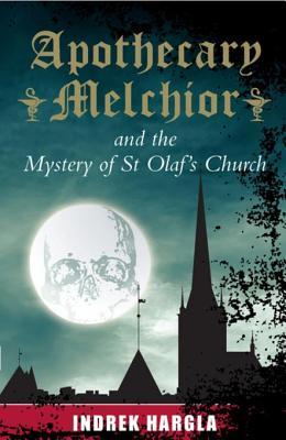Read Apothecary Melchior and the Mystery of St Olaf's Church - Indrek Hargla file in PDF