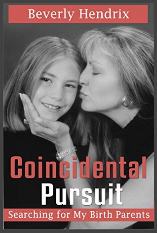 Read Coincidental Pursuit: Searching for My Birth Parents - Beverly Hendrix file in ePub