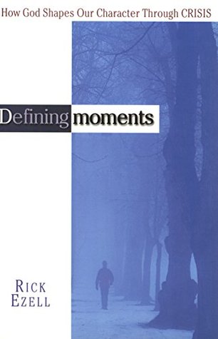 Download Defining Moments: How God Shapes Our Character Through Crisis - Rick Ezell | PDF