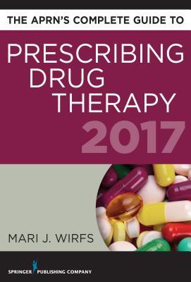 Download The Aprn's Complete Guide to Prescribing Drug Therapy 2017 - Mari J. Wirfs | ePub
