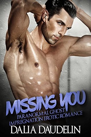 Full Download Missing You (Paranormal Ghost Impregnation Erotic Romance) - Dalia Daudelin file in ePub