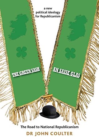 Full Download An Saise Glas: The Green Sash: The Road to National Republicanism - Dr John Coulter file in ePub