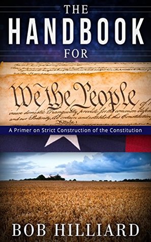 Download The Handbook for We the People: A Primer on Strict Construction of the Constitution - Bobby Hilliard | PDF