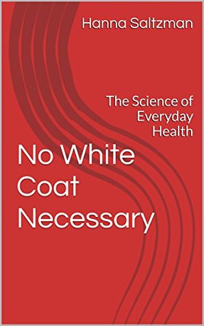 Download No White Coat Necessary: The Science of Everyday Health - Hanna Saltzman file in PDF