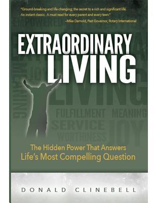 Read Online Extraordinary Living: The Hidden Power That Answers Life’s Most Compelling Question - Donald Clinebell | ePub