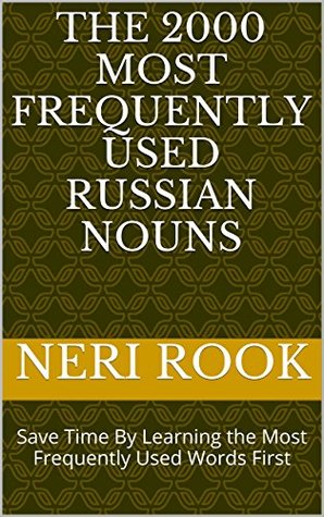 Read The 2000 Most Frequently Used Russian Nouns: Save Time By Learning the Most Frequently Used Words First - Neri Rook | ePub
