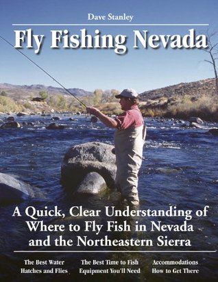 Download Fly Fishing Nevada: A Quick, Clear Understanding of Where to Fly Fish in Nevada and the Nprtheastern Sierra (No Nonsense Guide to Fly Fishing) - Dave Stanley | ePub