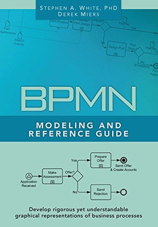 Read Online BPMN Modeling and Reference Guide: UNDERSTANDING AND USING BPMN - Stephen A. White | PDF