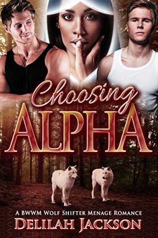 Read Choosing Alpha: A BWWM Interracial Paranormal Shifter Menage Romance (Multicultural Alpha Male African American Romance) - Delilah Jackson | PDF