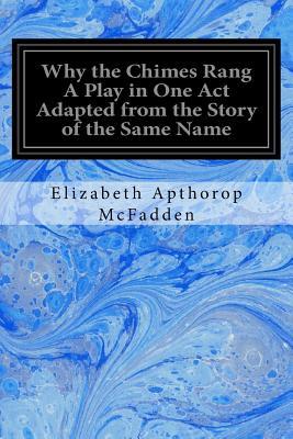 Read Why the Chimes Rang a Play in One Act Adapted from the Story of the Same Name - Elizabeth Apthorop McFadden file in ePub