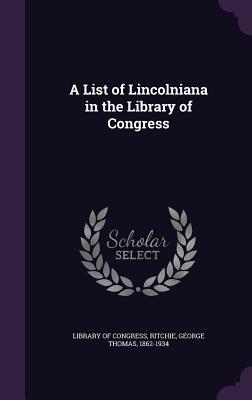 Read A List of Lincolniana in the Library of Congress - George Thomas Ritchie file in PDF