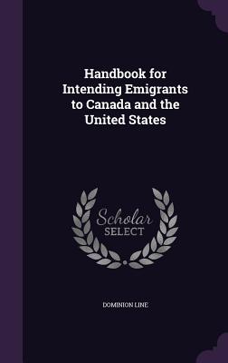 Read Handbook for Intending Emigrants to Canada and the United States - Dominion Line file in ePub