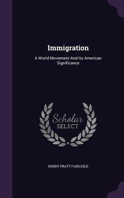 Full Download Immigration: A World Movement and Its American Significance - Henry Pratt Fairchild | ePub