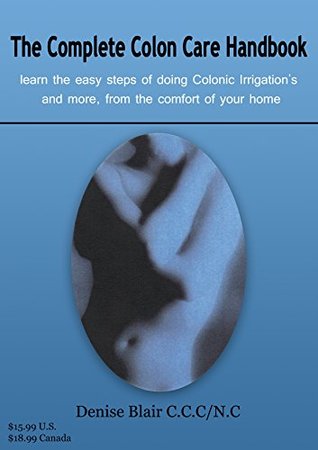 Full Download The Complete Colon Care Handbook: A complete guide to creating a seasonal colon hydrotheraphy routine from home - Denice Blair | ePub