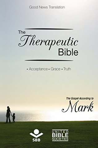 Full Download The Therapeutic Bible - The Gospel of Mark: Acceptance • Grace • Truth - Sociedade Bíblica do Brasil | ePub