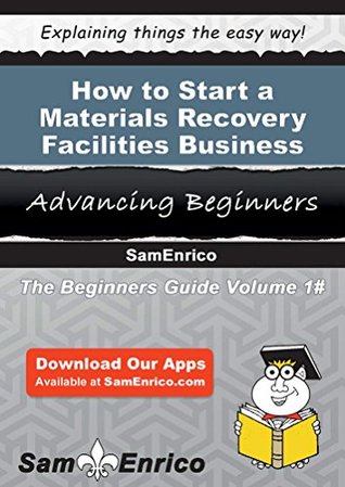 Read How to Start a Materials Recovery Facilities Business - Myrle Mclain | ePub