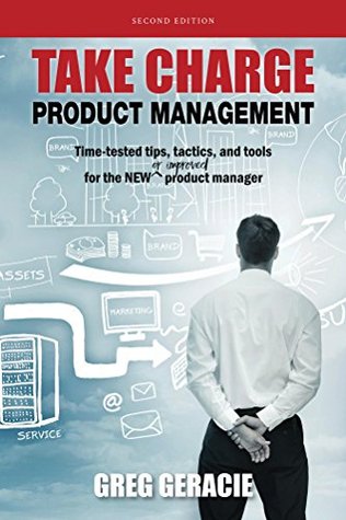 Read Online Take Charge Product Management: Time-tested tips, tactics, and tools for the NEW or improved product manager - Greg Geracie file in ePub