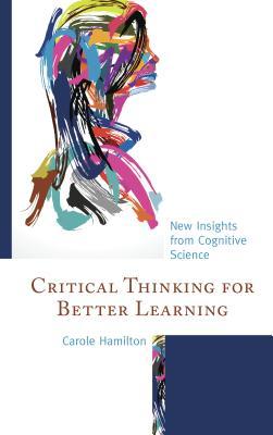 Read Online Critical Thinking for Better Learning: New Insights from Cognitive Science - Carole Hamilton file in ePub