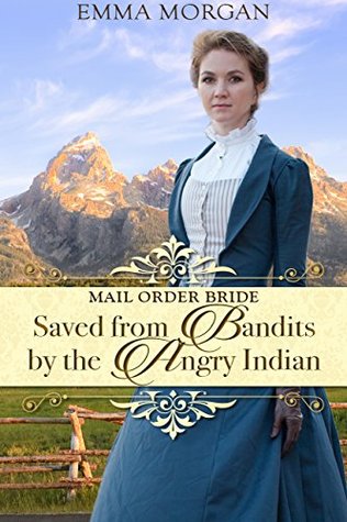 Download Mail Order Bride: Saved from Bandits by the Angry Indian - Emma Morgan file in PDF