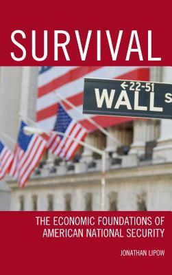 Download Survival: The Economic Foundations of American National Security - Jonathan Lipow file in PDF