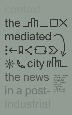 Full Download The Mediated City: The News in a Post-Industrial Context - Stephen Coleman file in ePub