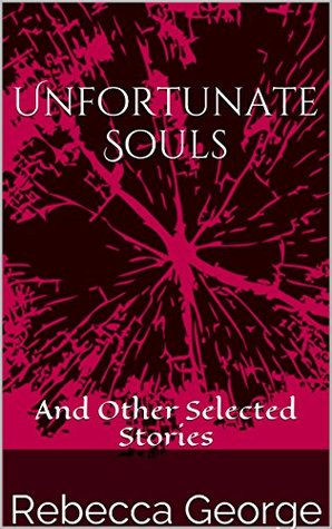 Download Unfortunate Souls: And Other Selected Stories - Rebecca George file in PDF