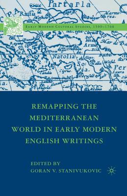 Read Online Remapping the Mediterranean World in Early Modern English Writings - Goran V. Stanivukovic | ePub