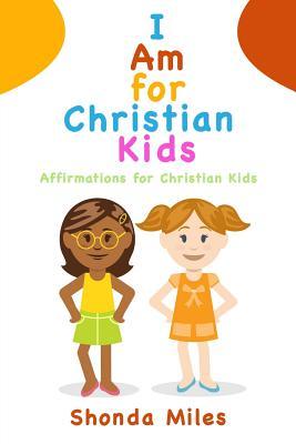 Read Online I Am for Christian Kids: Affirmations for Christian Kids - Shonda Miles file in PDF