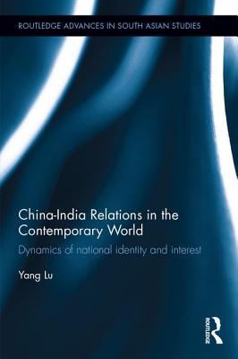 Full Download China-India Relations in the Contemporary World: Dynamics of National Identity and Interest - Yang Lu | ePub