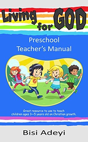 Download Living For God: Preschool Teacher's Manual (Living For God Curriculum Book 1) - Bisi Adeyi | ePub