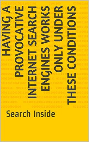 Read Online Having A Provocative Internet Search Engines Works Only Under These Conditions: Search Inside - Hemal Gandhi file in PDF